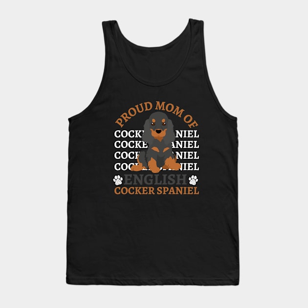 Mom of English Cocker Spaniel Life is better with my dogs Dogs I love all the dogs Tank Top by BoogieCreates